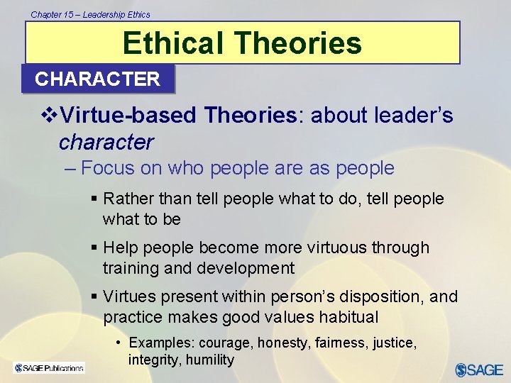 Chapter 15 – Leadership Ethics Ethical Theories CHARACTER v. Virtue-based Theories: about leader’s character