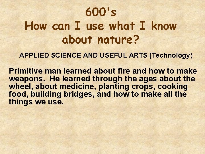 600's How can I use what I know about nature? APPLIED SCIENCE AND USEFUL