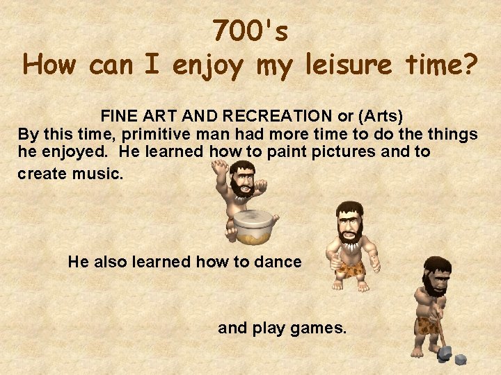 700's How can I enjoy my leisure time? FINE ART AND RECREATION or (Arts)