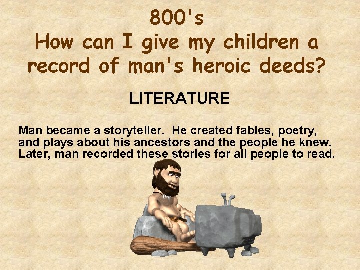 800's How can I give my children a record of man's heroic deeds? LITERATURE