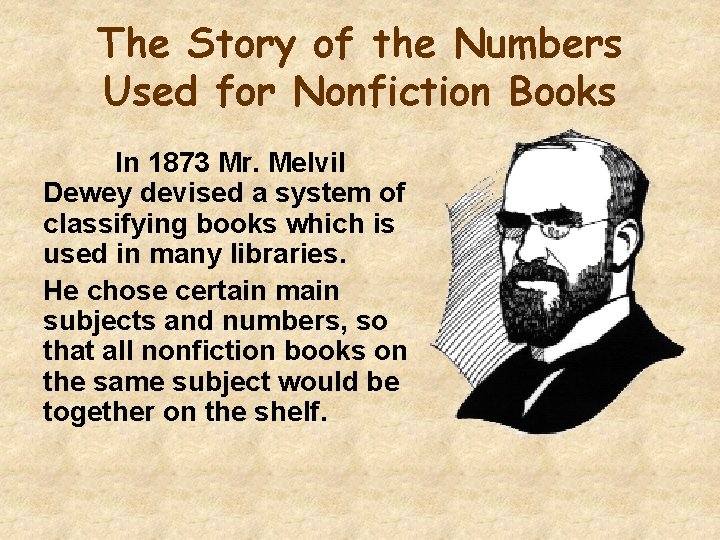 The Story of the Numbers Used for Nonfiction Books In 1873 Mr. Melvil Dewey