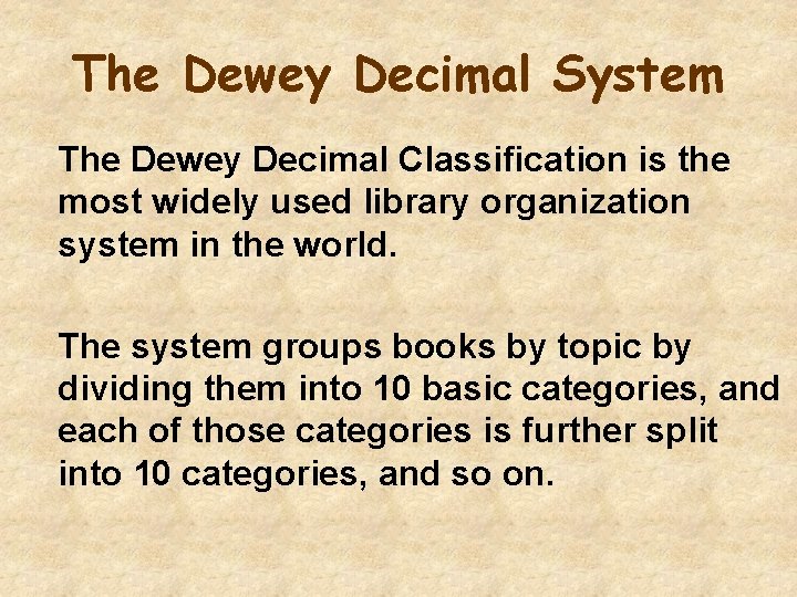 The Dewey Decimal System The Dewey Decimal Classification is the most widely used library