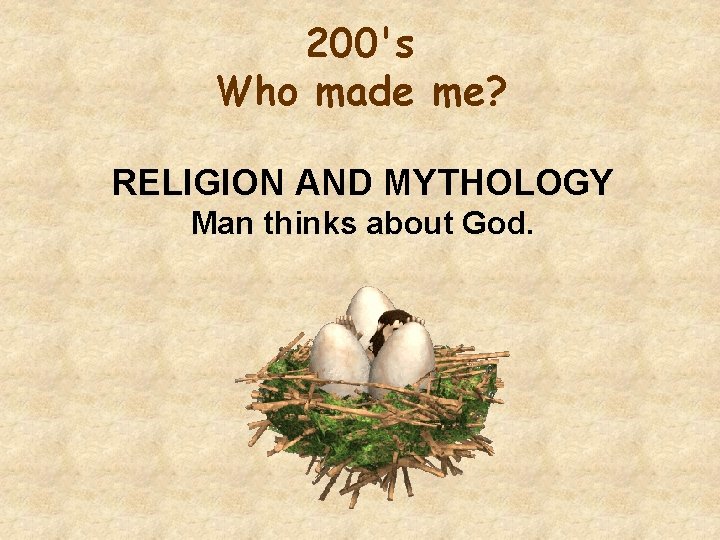 200's Who made me? RELIGION AND MYTHOLOGY Man thinks about God. 