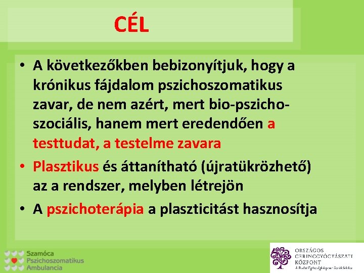 CÉL • A következőkben bebizonyítjuk, hogy a krónikus fájdalom pszichoszomatikus zavar, de nem azért,