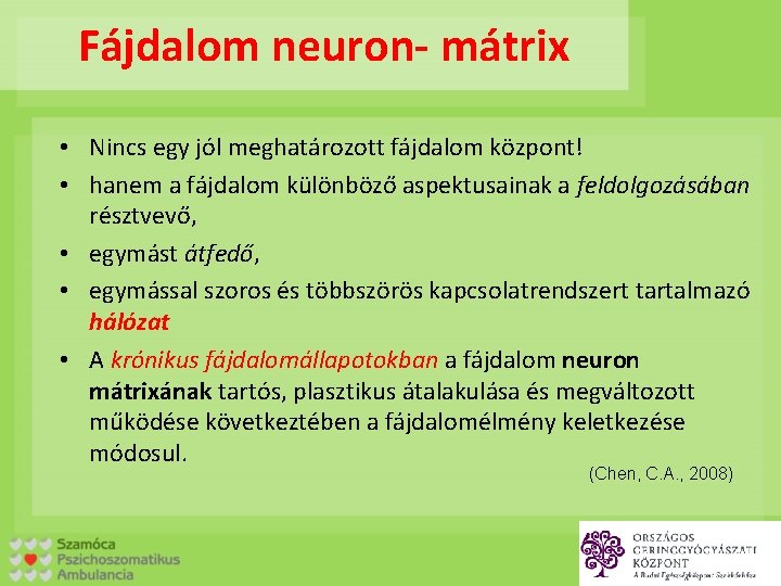 Fájdalom neuron- mátrix • Nincs egy jól meghatározott fájdalom központ! • hanem a fájdalom