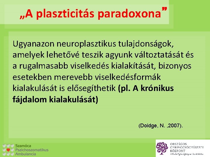 „A plaszticitás paradoxona” Ugyanazon neuroplasztikus tulajdonságok, amelyek lehetővé teszik agyunk változtatását és a rugalmasabb