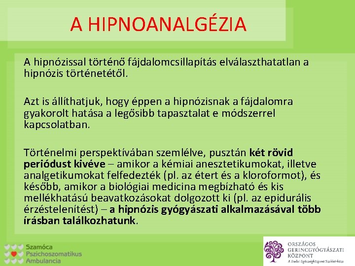 A HIPNOANALGÉZIA A hipnózissal történő fájdalomcsillapítás elválaszthatatlan a hipnózis történetétől. Azt is állíthatjuk, hogy