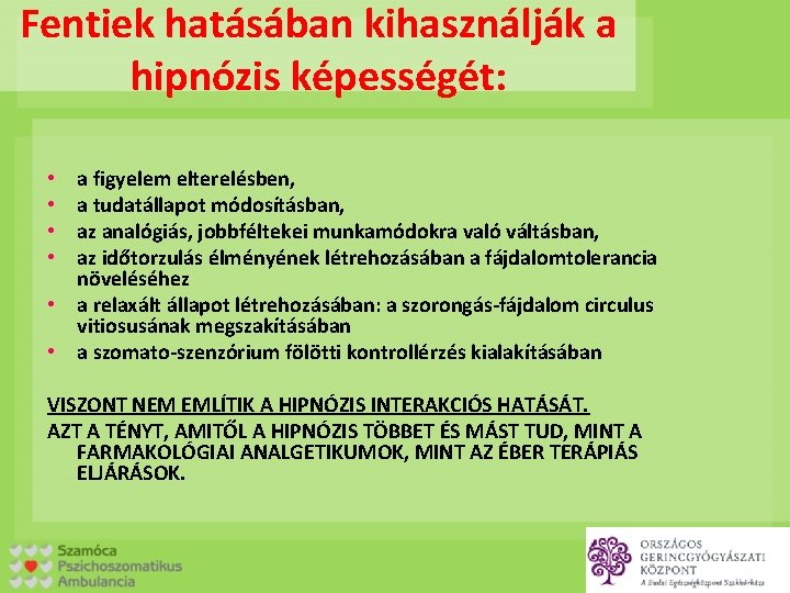 Fentiek hatásában kihasználják a hipnózis képességét: a figyelem elterelésben, a tudatállapot módosításban, az analógiás,