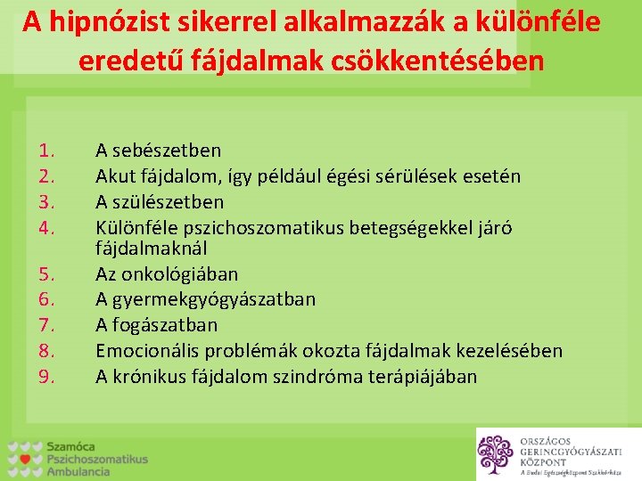 A hipnózist sikerrel alkalmazzák a különféle eredetű fájdalmak csökkentésében 1. 2. 3. 4. 5.