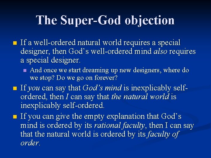The Super-God objection n If a well-ordered natural world requires a special designer, then The Super-God objection n If a well-ordered natural world requires a special designer, then
