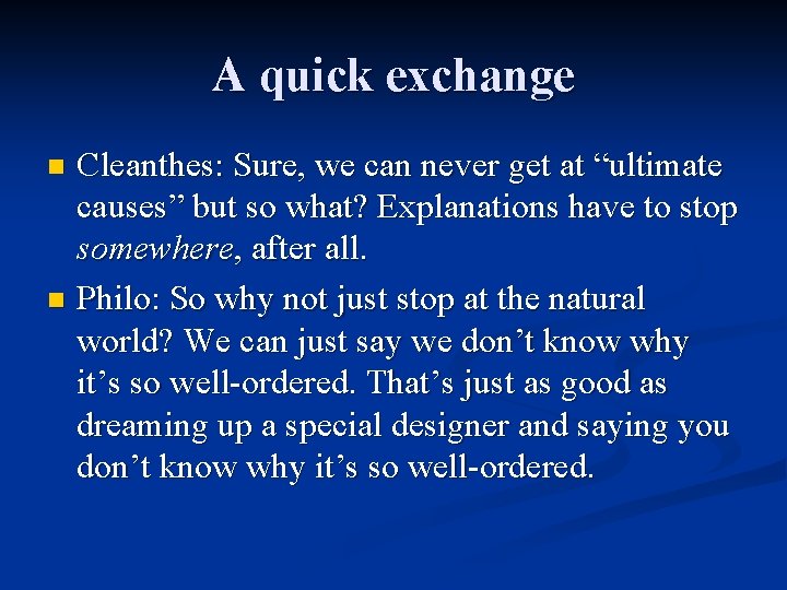 A quick exchange Cleanthes: Sure, we can never get at “ultimate causes” but so A quick exchange Cleanthes: Sure, we can never get at “ultimate causes” but so