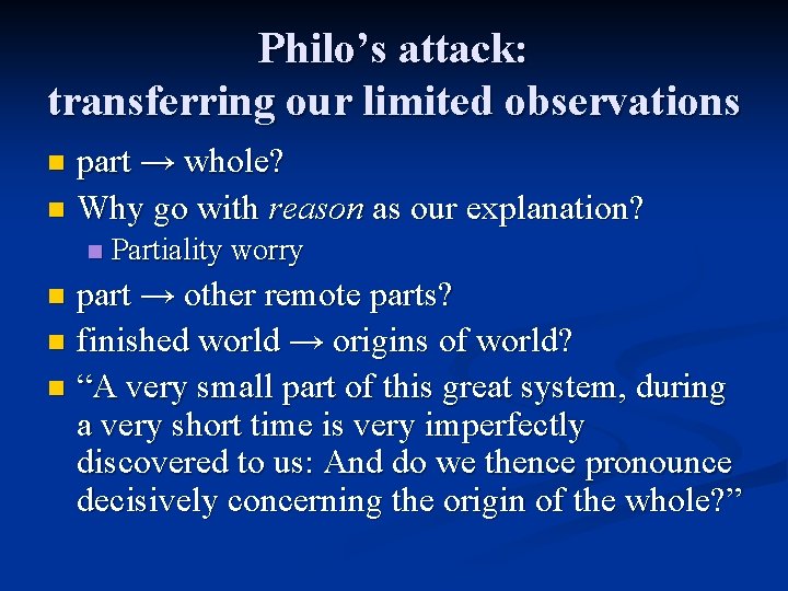 Philo’s attack: transferring our limited observations part → whole? n Why go with reason Philo’s attack: transferring our limited observations part → whole? n Why go with reason