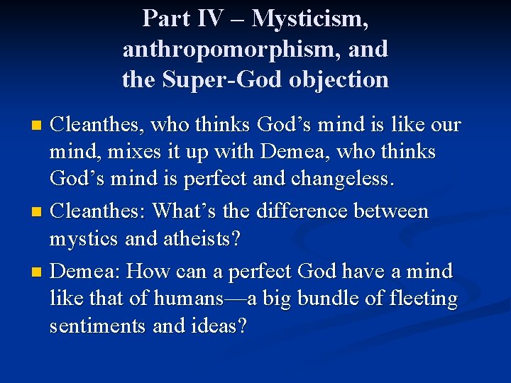 Part IV – Mysticism, anthropomorphism, and the Super-God objection Cleanthes, who thinks God’s mind Part IV – Mysticism, anthropomorphism, and the Super-God objection Cleanthes, who thinks God’s mind