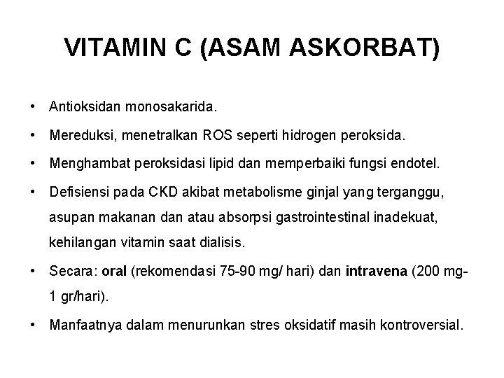 VITAMIN C (ASAM ASKORBAT) • Antioksidan monosakarida. • Mereduksi, menetralkan ROS seperti hidrogen peroksida.
