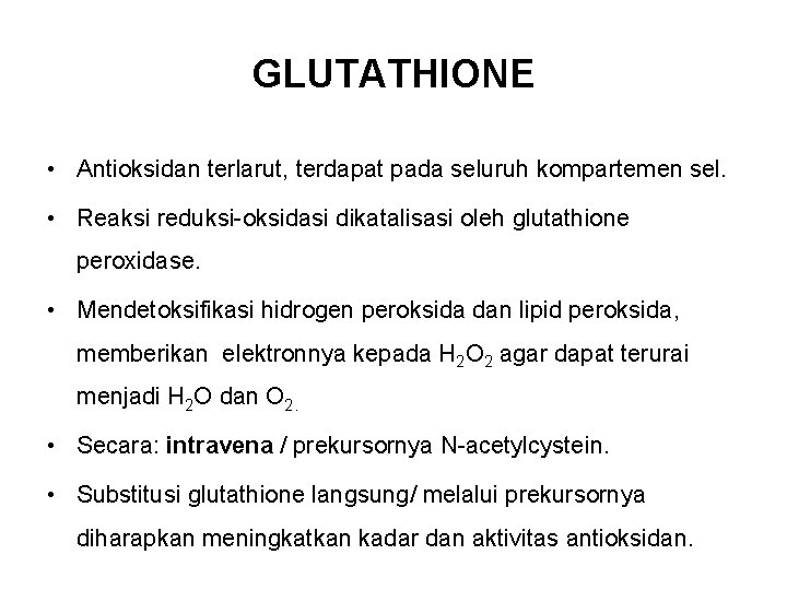 GLUTATHIONE • Antioksidan terlarut, terdapat pada seluruh kompartemen sel. • Reaksi reduksi-oksidasi dikatalisasi oleh