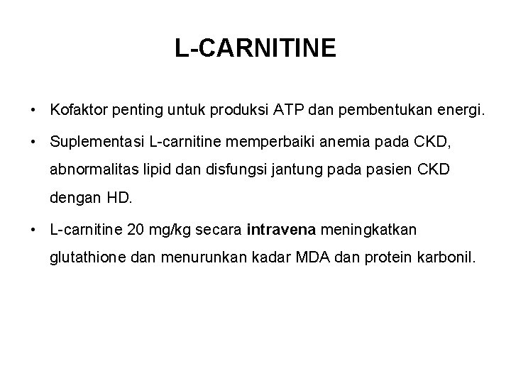 L-CARNITINE • Kofaktor penting untuk produksi ATP dan pembentukan energi. • Suplementasi L-carnitine memperbaiki