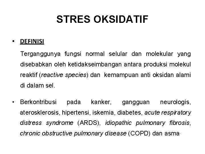 STRES OKSIDATIF • DEFINISI Terganggunya fungsi normal selular dan molekular yang disebabkan oleh ketidakseimbangan