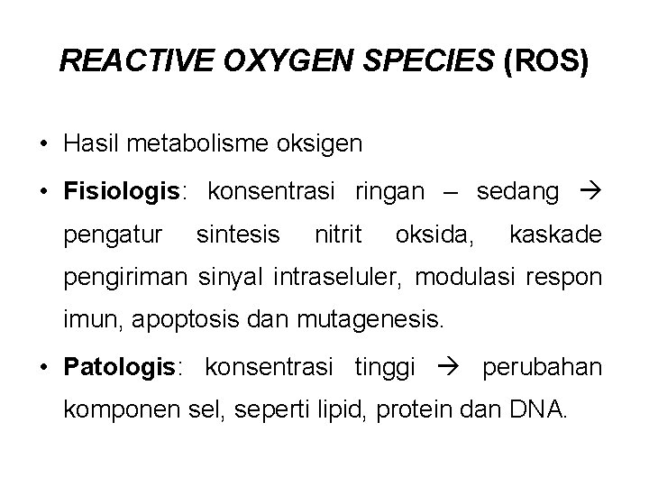 REACTIVE OXYGEN SPECIES (ROS) • Hasil metabolisme oksigen • Fisiologis: konsentrasi ringan – sedang