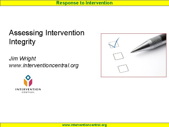 Response to Intervention Assessing Intervention Integrity Jim Wright www. interventioncentral. org 