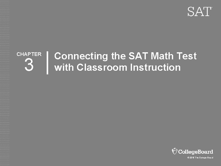 CHAPTER 3 Connecting the SAT Math Test with Classroom Instruction © 2015 The College
