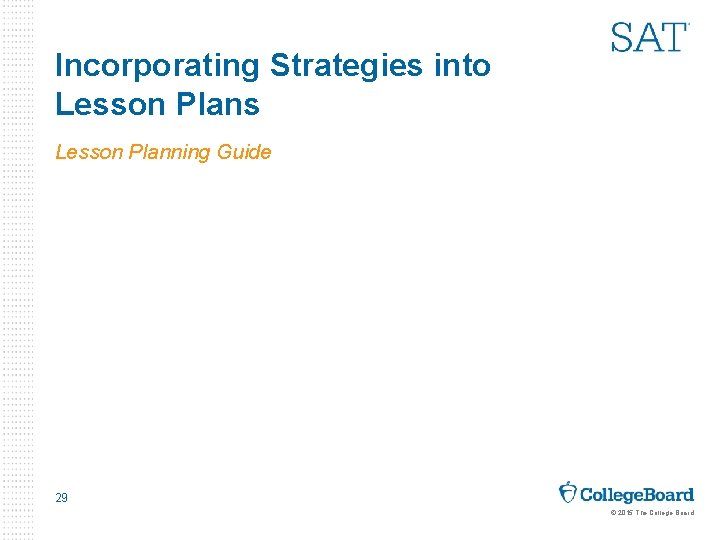 Incorporating Strategies into Lesson Plans Lesson Planning Guide 29 © 2015 The College Board