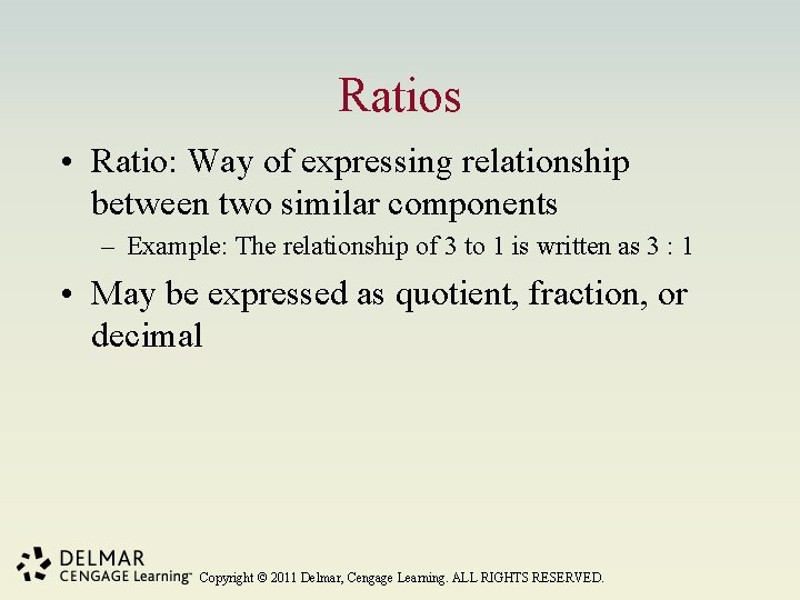 Ratios • Ratio: Way of expressing relationship between two similar components – Example: The