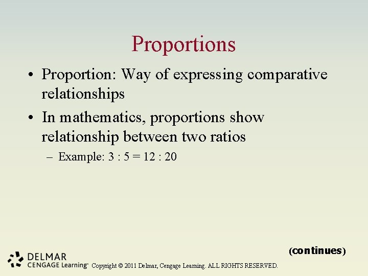 Proportions • Proportion: Way of expressing comparative relationships • In mathematics, proportions show relationship