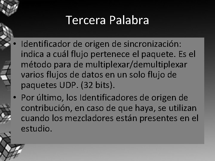 Tercera Palabra • Identificador de origen de sincronización: indica a cuál flujo pertenece el Tercera Palabra • Identificador de origen de sincronización: indica a cuál flujo pertenece el