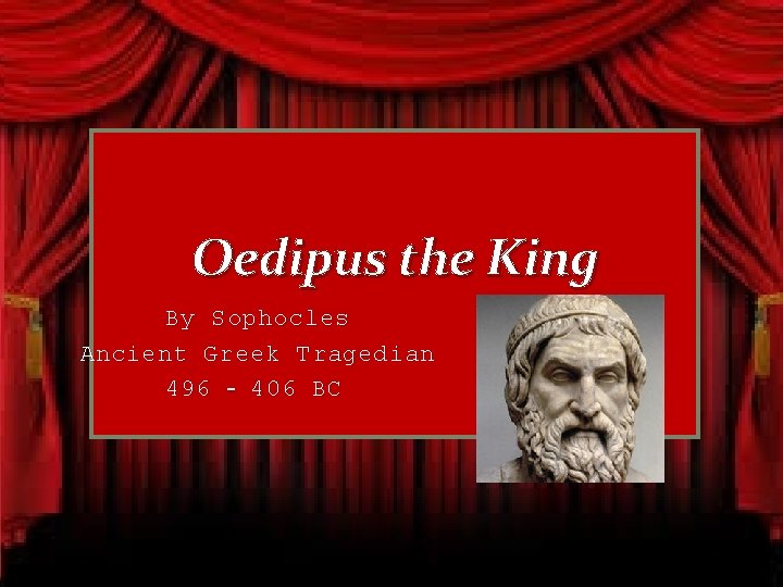 Oedipus the King By Sophocles Ancient Greek Tragedian 496 – 406 BC 