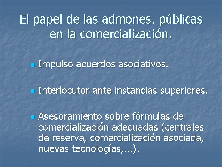 El papel de las admones. públicas en la comercialización. n Impulso acuerdos asociativos. n