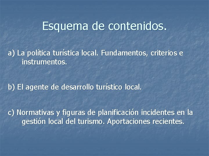 Esquema de contenidos. a) La política turística local. Fundamentos, criterios e instrumentos. b) El