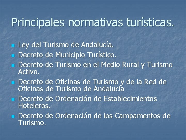 Principales normativas turísticas. n n n Ley del Turismo de Andalucía. Decreto de Municipio