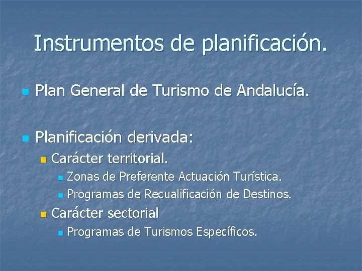 Instrumentos de planificación. n Plan General de Turismo de Andalucía. n Planificación derivada: n