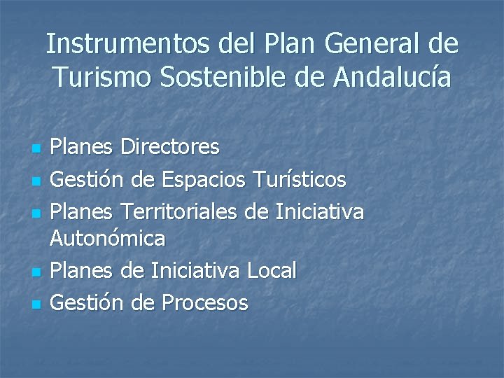 Instrumentos del Plan General de Turismo Sostenible de Andalucía n n n Planes Directores