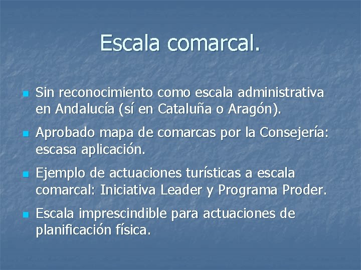 Escala comarcal. n n Sin reconocimiento como escala administrativa en Andalucía (sí en Cataluña