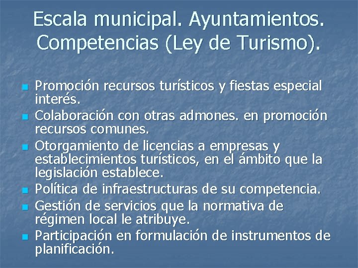 Escala municipal. Ayuntamientos. Competencias (Ley de Turismo). n n n Promoción recursos turísticos y