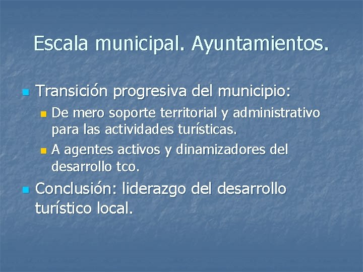 Escala municipal. Ayuntamientos. n Transición progresiva del municipio: De mero soporte territorial y administrativo