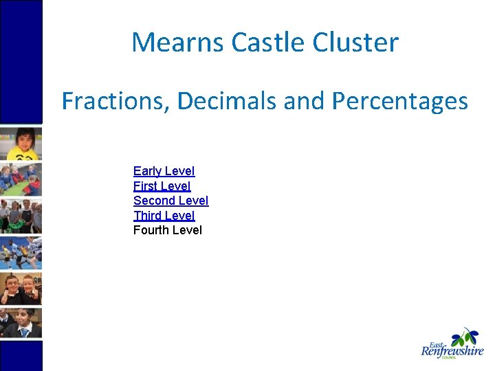 Mearns Castle Cluster Fractions, Decimals and Percentages Early Level First Level Second Level Third