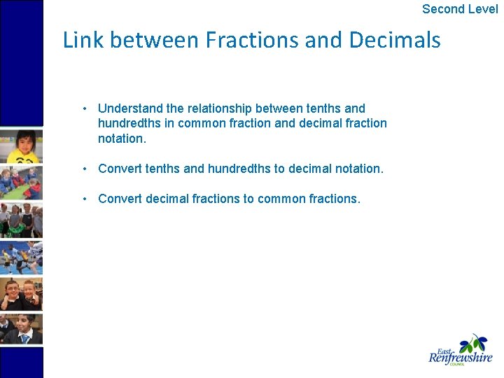 Second Level Link between Fractions and Decimals • Understand the relationship between tenths and