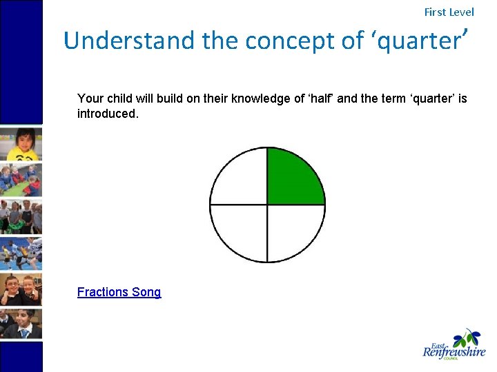 First Level Understand the concept of ‘quarter’ Your child will build on their knowledge
