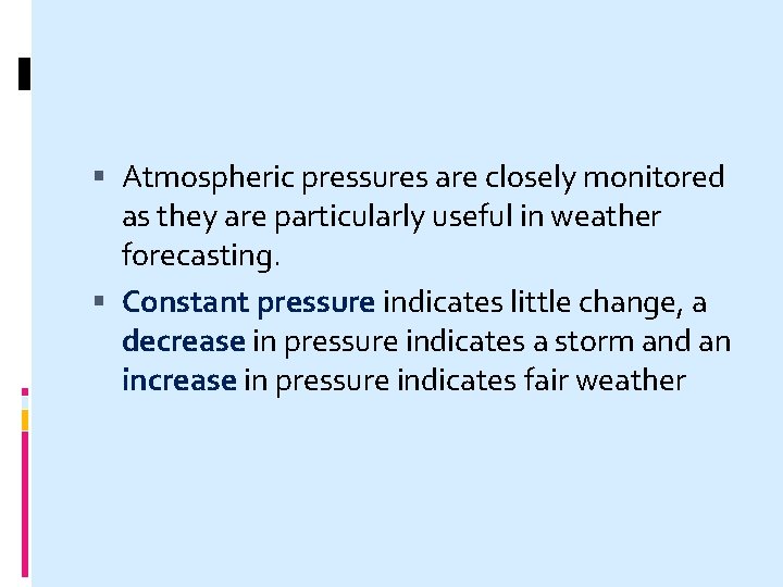  Atmospheric pressures are closely monitored as they are particularly useful in weather forecasting.