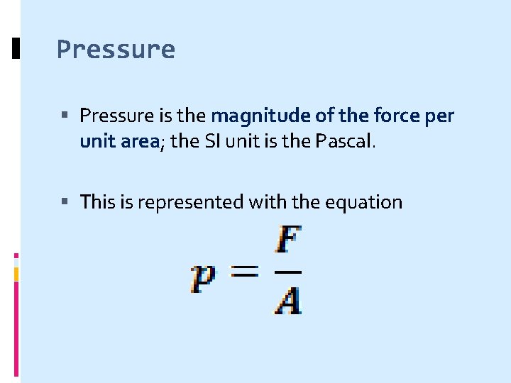 Pressure is the magnitude of the force per unit area; the SI unit is