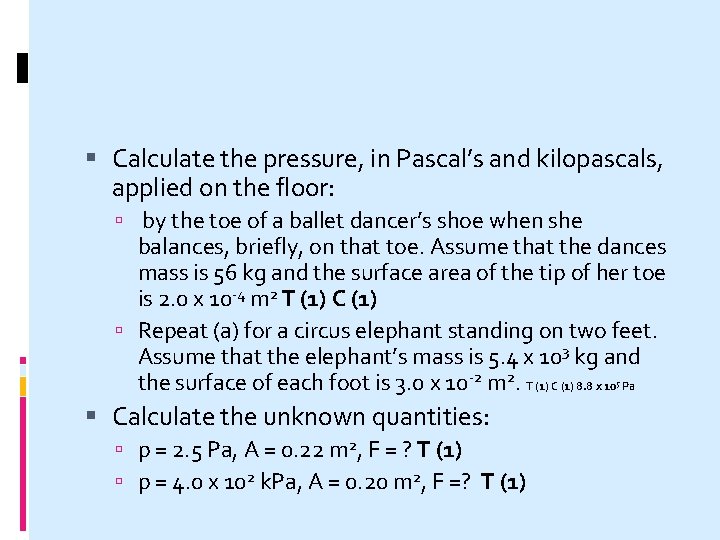  Calculate the pressure, in Pascal’s and kilopascals, applied on the floor: by the