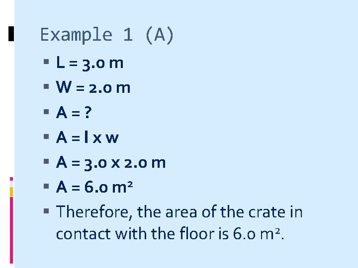 Example 1 (A) L = 3. 0 m W = 2. 0 m A=?