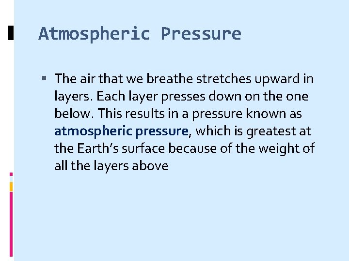 Atmospheric Pressure The air that we breathe stretches upward in layers. Each layer presses