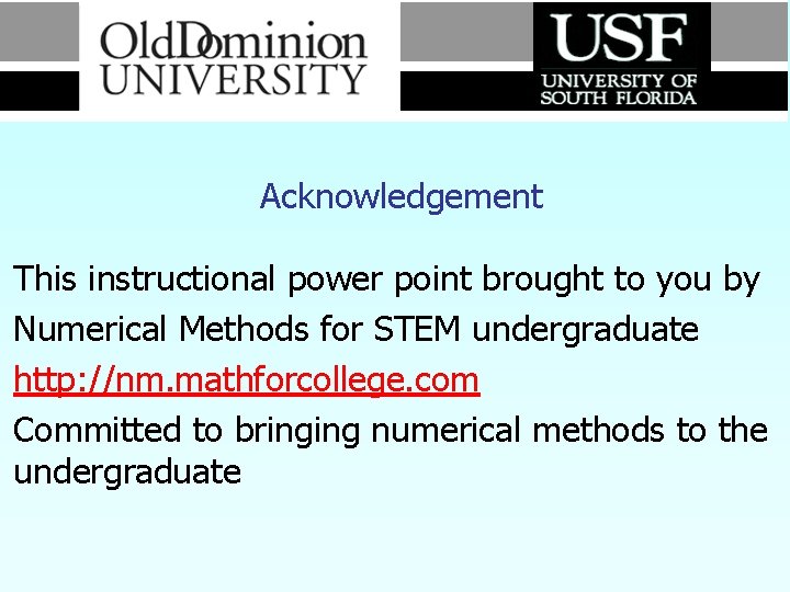 Acknowledgement This instructional power point brought to you by Numerical Methods for STEM undergraduate