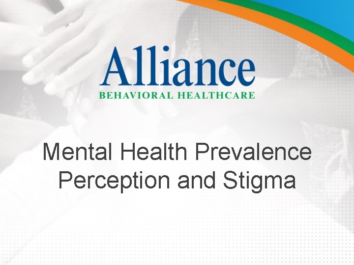 Mental Health Prevalence Perception and Stigma Serving Durham, Wake, Cumberland Johnston Counties 