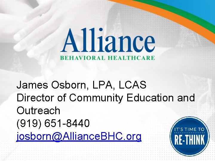 James Osborn, LPA, LCAS Director of Community Education and Outreach (919) 651 -8440 josborn@Alliance.
