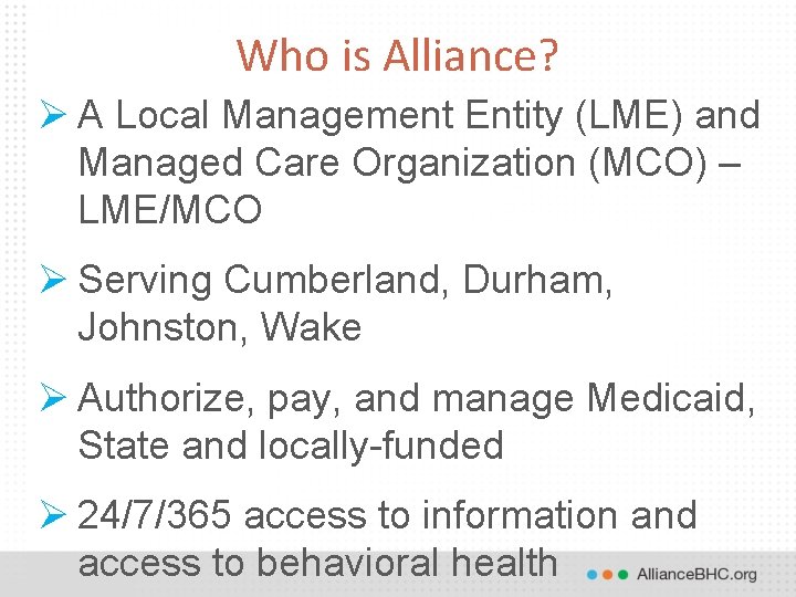 Who is Alliance? Ø A Local Management Entity (LME) and Managed Care Organization (MCO)