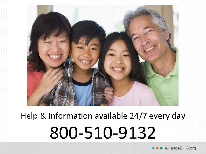 Help & Information available 24/7 every day 800 -510 -9132 